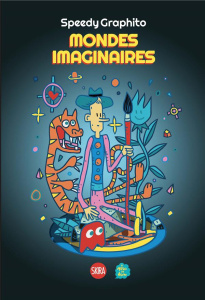 Speedy Graphito. Mondes imaginaires - Girardet Sylvie