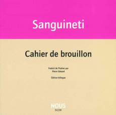 Cahier de brouillon. Edition bilingue français-italien - Sanguineti Edoardo ; Génard Pierre