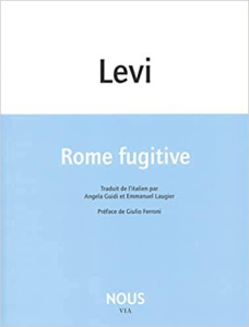 Rome fugitive - Levi Carlo ; Guidi Angela ; Laugier Emmanuel ; Fer