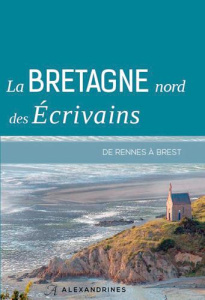 La Bretagne nord des écrivains. De Rennes à Brest - Orsenna Erik