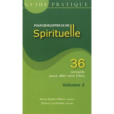 Guide pratique pour développer sa vie spirituelle. Volume 2 - Aitken Anne-Marie ; Lamboley Thierry