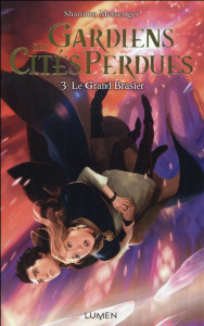 Gardiens des cités perdues Tome 3 : Le grand brasier - Messenger Shannon ; Tamae-Bouhon Mathilde