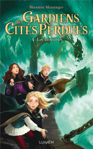 Gardiens des cités perdues Tome 4 : Les invisibles - Messenger Shannon ; Tamae-Bouhon Mathilde