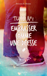 Tuto N° 1 : Embrasser comme une déesse - Shrum Brianna R ; Ortalda Maud