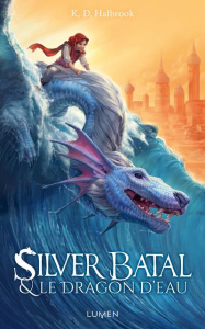Silver Batal Tome 1 : Silver Batal et le dragon d'eau - Halbrook Kristin ; Pache Raphaëlle ; Pertuy Laura