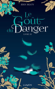 La couleur du mensonge Tome 3 : Le Goût du Danger - Beaty Erin ; Kempf Marie