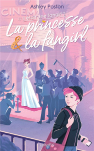 Il était une fangirl Tome 2 : La princesse & la fangirl - Poston Ashley ; Dali Sarah ; Marchon Ombeline