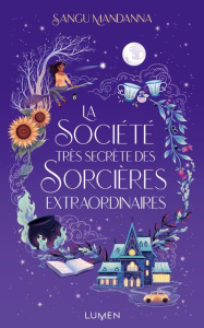 La société très secrète des sorcières extraordinaires - Mandanna Sangu ; Chaplain Laureline