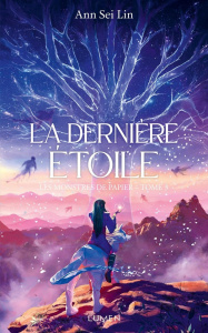 Les Monstres de papier Tome 3 : La dernière étoile - Sei Lin Ann ; Cosson Camille ; Laumonier Cyril