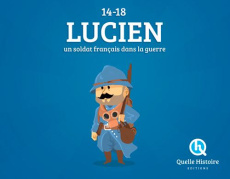 Lucien, soldat français. La Grande Guerre 1914-1918 - Crété Patricia ; Wennagel Bruno ; Ferret Mathieu