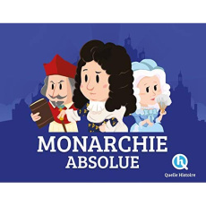 La monarchie absolue. Le roi tout-puissant - Crété Patricia ; Wennagel Bruno ; Ferret Mathieu ;
