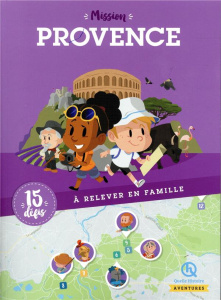 Mission Provence. 15 défis à relever en famille - Martin Marie ; Nicolas Chloé ; Wennagel Bruno ; Bi