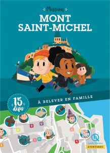 Mission Mont Saint-Michel. 15 défis à relever en famille - Wennagel Bruno ; Ferret Mathieu ; Fernandez Auréli