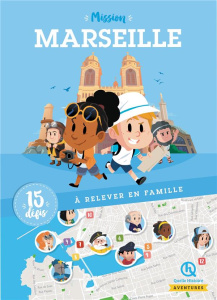 Mission Marseille. 15 défis à relever en famille - Wennagel Bruno ; Ferret Mathieu ; Fernandez Auréli