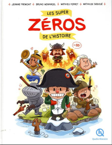 Les super zéros de l'histoire en BD - Fremont Jeanne ; Sadoué Mathilde ; Wennagel Bruno