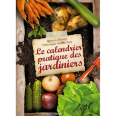 Le calendrier pratique des jardiniers. Une année au potager, au verger et au jardin d'ornement - Albouy Vincent ; Gauduchon Véronique