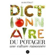 Dictionnaire du potager / Une culture raisonnée - Pitault Alain