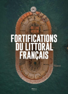 Fortifications du littoral français - Resche Antoine