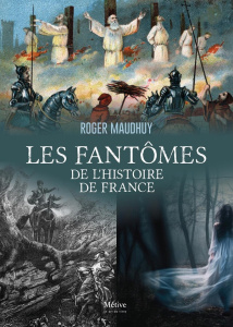 Les fantômes de l'hsitoire de France. Des Gaulois à nos jours - Maudhuy Roger