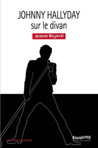 Johnny Hallyday sur le divan. L'amour dans une main et dans l'autre ses rêves - Boyaval Jeanne ; Billon Pierre