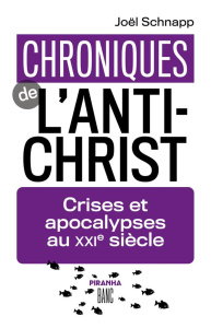 Chroniques de l'Antichrist. Crises et apocalypses au XXIe siècle - Schnapp Joël
