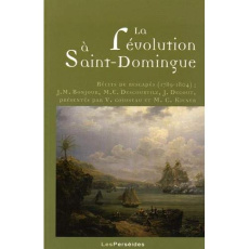 La révolution à Saint-Domingue. Récits de rescapés (1789-1804) - Bonjour Jean-Marie ; Descourtilz Michel-Etienne ;