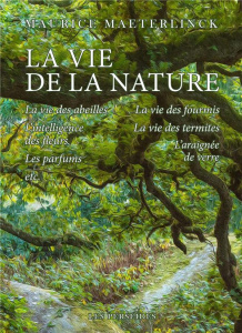 La Vie de la Nature. La Vie des Abeilles, La Vie des Fourmies, L'Intelligence des fleurs et autres é - Maeterlinck Maurice