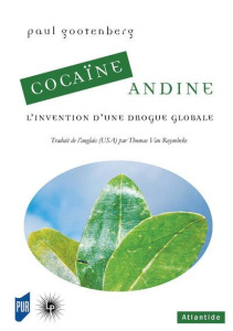 Cocaïne Andine. L'invention d'une drogue globale - Gootenberg Paul ; Van Ruymbeke Thomas