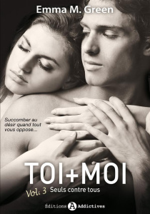 Toi   moi Tome 3 : Seuls contre tous - Green Emma