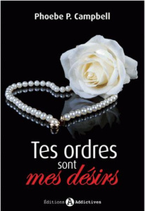 Tes ordres sont mes désirs Tome 1 - Campbell Phoebe