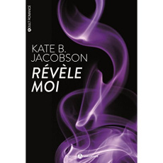 Révèle-moi. Tome 1 - Jacobson Kate
