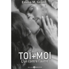 Toi Moi Tome 1 : L'un contre l'autre - Green Emma