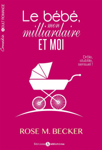 Le bébé, mon milliardaire et moi - Becker Rose-M