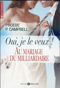 Oui je le veux ! - Au mariage du milliardaire - Campbell Phoebe P