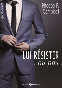 Lui résister... ou pas - Au mariage du milliardaire Tome 1 - Campbell Phoebe