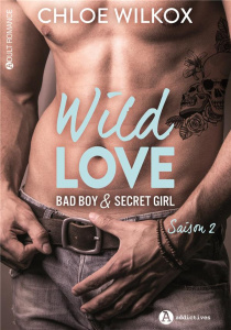 Wild love - Bad boy & secret girl Tome 2 - Wilkox Chloe