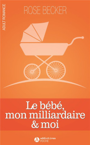 Le bébé, mon milliardaire et moi - Becker Rose-M