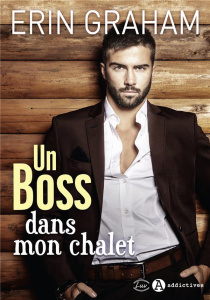 Un Boss dans mon chalet. - Graham Erin