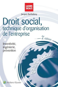 Droit social, technique d'organisation de l'entreprise. Inventivité, ingénierie, prévention, 2e édit - Barthélémy Jacques ; Barrot Jacques ; Antonmattei