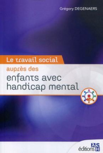 Le travail social auprès des enfants avec handicap mental - Degenaers Grégory