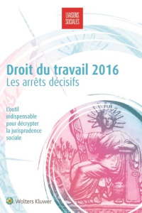 Droit du travail. Les arrêts décisifs, Edition 2016 - Laporte Sandra ; Antonmattei Paul-Henri