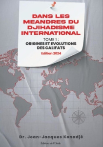 Dans les méandres du djihadisme international. Tome 1, Origines et évolutions des califats - Konadjé Jean-Jacques