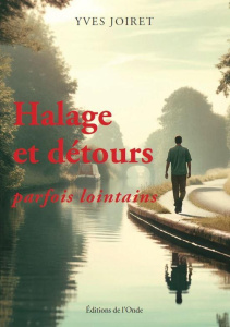 Halage et détours, parfois lointains - Joiret Yves
