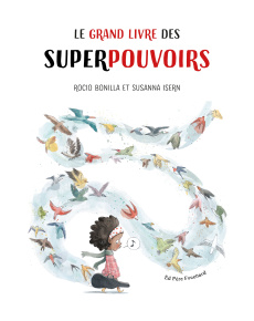 Le grand livre des superpouvoirs - Isern Susanna ; Rocio Bonilla ; Mugler Gaïa