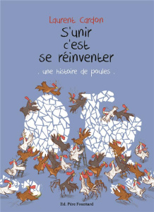 S'unir c'est se réinventer. Une histoire de poules - Cardon Laurent