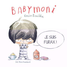 Babymoni : Je suis furax ! - Bonilla Rocio