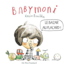 Babymoni : Le bazar au placard ! - Bonilla Rocio