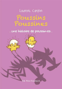 Poussins poussines. Une histoire de poussin.es - Cardon Laurent