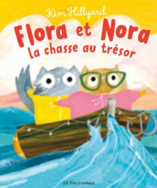 Flora et Nora. La chasse au trésor - Hillyard Kim ; Kiffer Alexandra