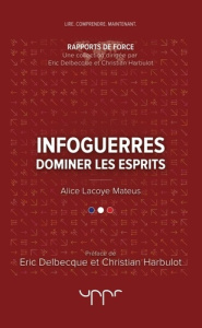 Infoguerres. Dominer les esprits - Lacoye Mateus Alice - Delbecque Eric - Harbulot Ch